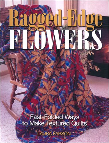 Stock image for Ragged Edge Flowers: Fast-Folded Ways to Make Textured Quilts for sale by Reliant Bookstore
