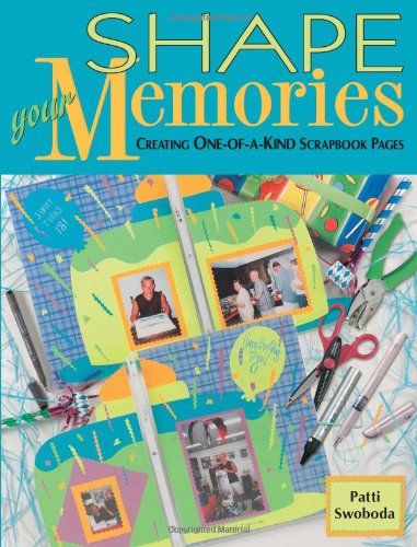 Imagen de archivo de Shape Your Memories : Creating One-of-a-Kind Scrapbook Pages a la venta por Better World Books