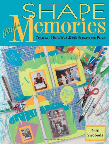 Stock image for Shape Your Memories : Creating One-of-a-Kind Scrapbook Pages for sale by Better World Books