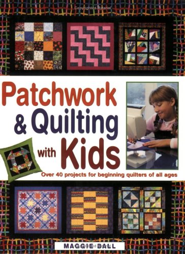 Beispielbild fr Patchwork and Quilting with Kids : Over 40 Projects for Beginning Quilters zum Verkauf von Better World Books