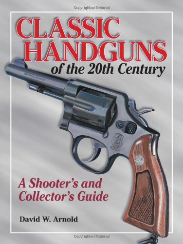 Imagen de archivo de Classic Handguns of the 20th Century: A Shooter's and Collector's Guide a la venta por Half Price Books Inc.