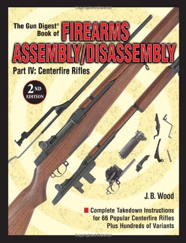 9780873496315: The Gun Digest Book of Firearms Assembly/Disassembly Part IV: Centerfire Rifles