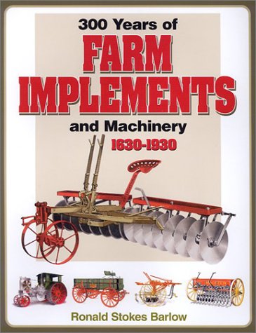 Imagen de archivo de 300 Years of Farm Implements and Machinery 1630-1930 a la venta por HPB-Diamond