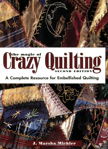 9780873497244: The Magic of Crazy Quilting: A Complete Resource for Embellished Quilting