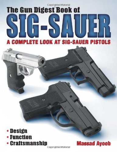 Stock image for The Gun Digest Book of SIG-Sauer: A Complete Look at SIG-Sauer Pistols for sale by Books From The Bayou