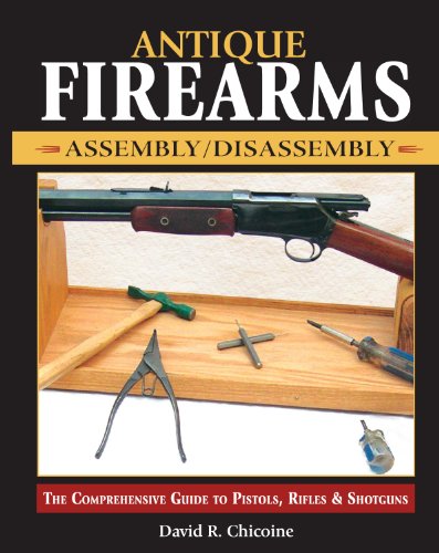 Beispielbild fr Antique Firearms Assembly/Disassembly: The comprehensive guide to pistols, rifles & shotguns zum Verkauf von Bookmans