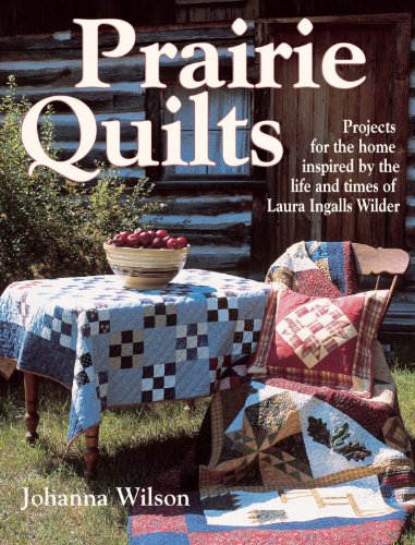 9780873497732: Prairie Quilts: Projects for the Home Inspired by the Life and Times of Laura Ingalls Wilder