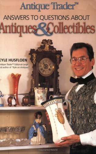 9780873497763: Antique Trader's Answers to Questions About Antiques & Collectibles