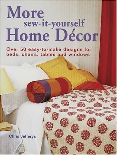 Imagen de archivo de More Sew-It-Yourself Home Decor: Over 50 Easy-to-Make Designs for Beds, Chairs, Tables and Windows a la venta por HPB Inc.