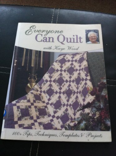 Beispielbild fr Everyone Can Quilt with Kaye Wood: 100+ Tips, Techniques, Templates Projects zum Verkauf von Books of the Smoky Mountains