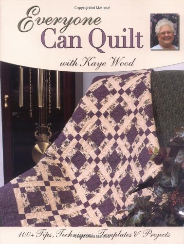 9780873498128: Everyone Can Quilt with Kaye Wood: Over 100 Tips, Techniques, Templates and Projects