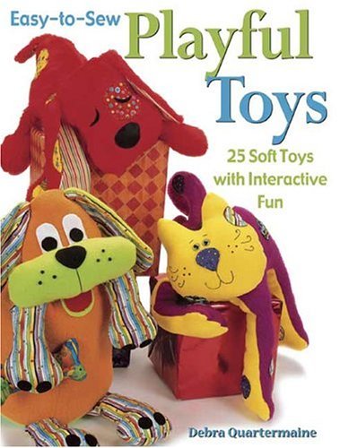 Stock image for Easy-to-Sew Playful Toys : 25 Soft Toys with Interactive Fun for sale by Better World Books