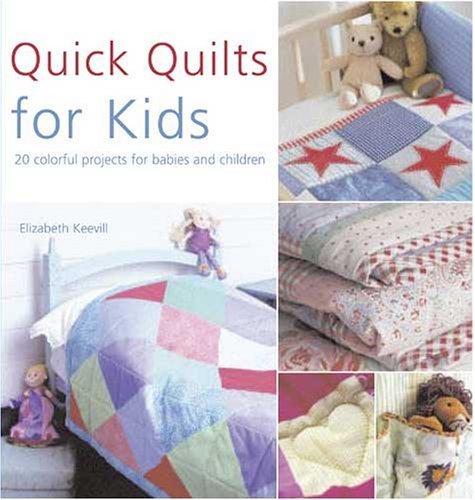 Stock image for Quick Quilts for Kids: 20 Colorful Projects for Babies and Children for sale by Reliant Bookstore