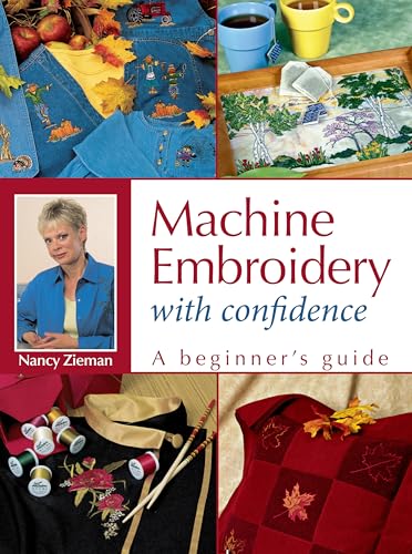 Machine Embroidery With Confidence: A Beginner's Guide (9780873498579) by Zieman, Nancy