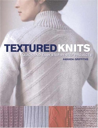 Textured Knits: Quick and easy step-by-step projects (9780873498609) by Amanda Griffiths