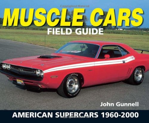 Muscle Cars Field Guide: American Supercars 1960-2000 (Warman's Field Guide) - Gunnell, John