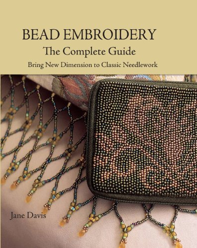 Bead Embroidery The Complete Guide: Bring New Dimension to Classic Needlework (9780873498883) by Davis, Jane