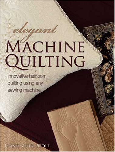 Beispielbild fr Elegant Machine Quilting: Innovative Heirloom Quilting using Any Sewing Machine zum Verkauf von Wonder Book