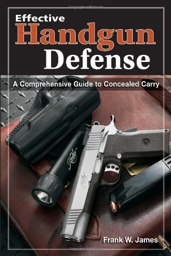 Effective Handgun Defense: A Comprehensive Guide to Concealed Carry (9780873498999) by James, Frank; James