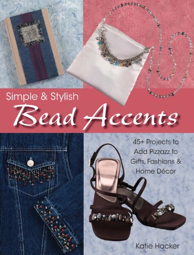Beispielbild fr Simple and Stylish Bead Accents: 50 Projects to add Pizzazz to Gifts, Fashions and Home Decor zum Verkauf von Reuseabook