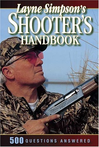 Imagen de archivo de Layne Simpson's Shooter's Handbook: 600 Questions Answered a la venta por monobooks