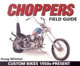 Imagen de archivo de Choppers Field Guide: Custom Bikes 1950s-Present a la venta por HPB-Emerald