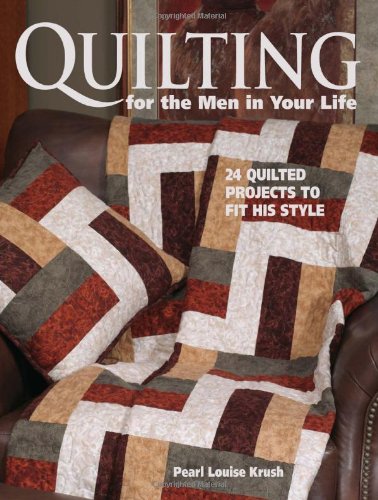 Beispielbild fr Quilting for the Men in Your Life: 24 Quilted Projects to Fit His Style zum Verkauf von Half Price Books Inc.