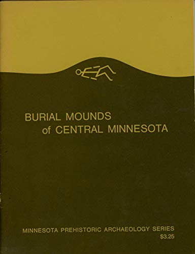 9780873510479: Burial Mounds of Central Minnesota: Excavation Reports