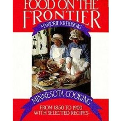 Imagen de archivo de Food on the Frontier: Minnesota Cooking from 1850 to 1900, with selected recipes (Publications of the Minnesota Historical Society) a la venta por Jay W. Nelson, Bookseller, IOBA