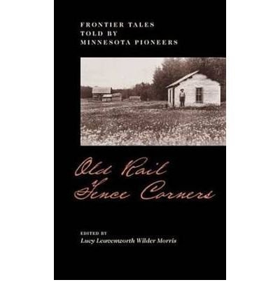 9780873511087: Old rail fence corners: Frontier tales told by Minnesota pioneers (Publications of the Minnesota Historical Society)