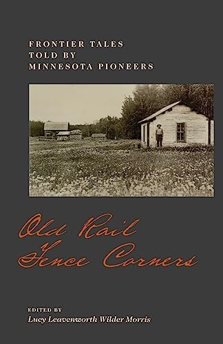 Old Rail Fence Corners Frontier Tales Told by Minnesota Pioneers Borealis Books