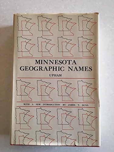 Minnesota Geographic Names: Their Origin and Historic Significance