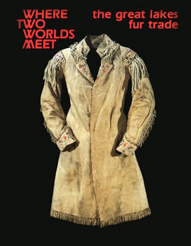 Beispielbild fr Where Two Worlds Meet: The Great Lakes Fur Trade (Museum Exhibit Series) zum Verkauf von HPB Inc.