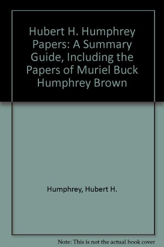Hubert H. Humphrey Papers: A Summary Guide, Including the Papers of Muriel Buck Humphrey Brown (9780873511667) by Minnesota Historical Society Public Affairs Center; Humphrey, Hubert H.