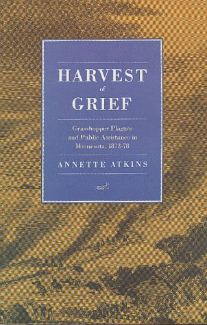 Beispielbild fr Harvest of Grief: Grasshopper Plagues and Public Assistance in Minnesota, 1873-78 zum Verkauf von MLC Books