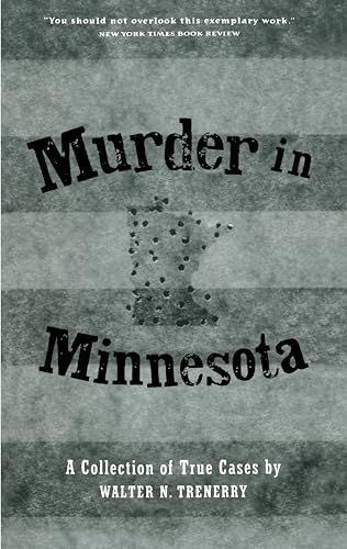 Murder in Minnesota: A Collection of True Cases - Trenerry, Walter N.