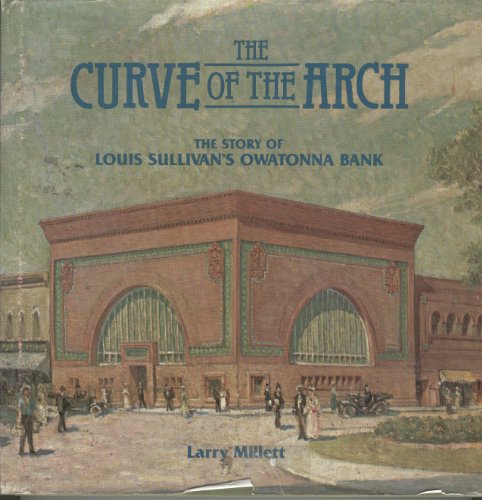 The curve of the arch: The story of Louis Sullivan's Owatonna Bank