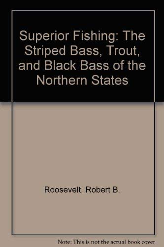 Beispielbild fr Superior Fishing: The Striped Bass, Trout, and Black Bass of the Northern States zum Verkauf von Emily's Books