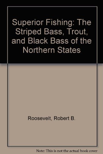 Imagen de archivo de Superior Fishing: The Striped Bass, Trout, and Black Bass of the Northern States a la venta por Emily's Books