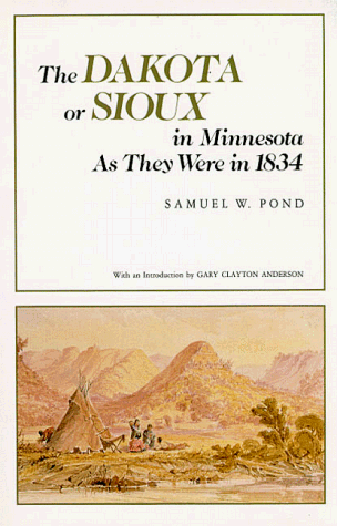 The Dakota or Sioux in Minnesota As They Were in 1834 (9780873511933) by Pond, Samuel W.