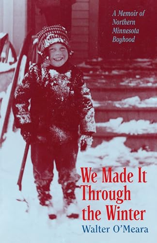9780873512121: We Made It Through the Winter: A Memoir of Northern Minnesota Boyhood