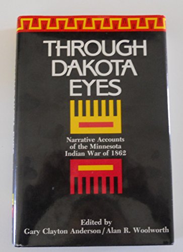 9780873512152: Through Dakota Eyes: Narrative Accounts of the Minnesota Indian War of 1862