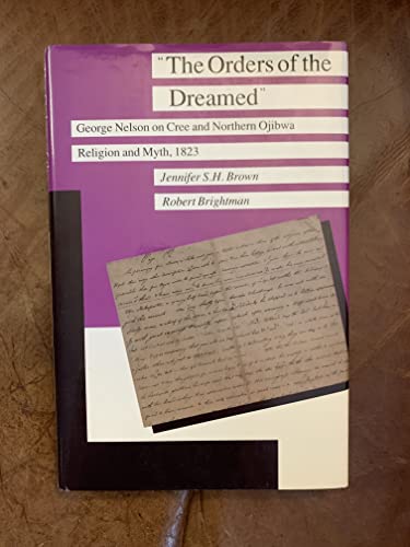 Imagen de archivo de The Orders of the Dreamed: George Nelson on Cree and Northern Objiwa Religion and Myth, 1823 (Manitoba Studies in Native History, 3) a la venta por Your Online Bookstore