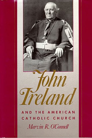 Imagen de archivo de JOHN IRELAND AND T HE AMERICAN CATHOLIC CHURCH a la venta por Terra Firma Books