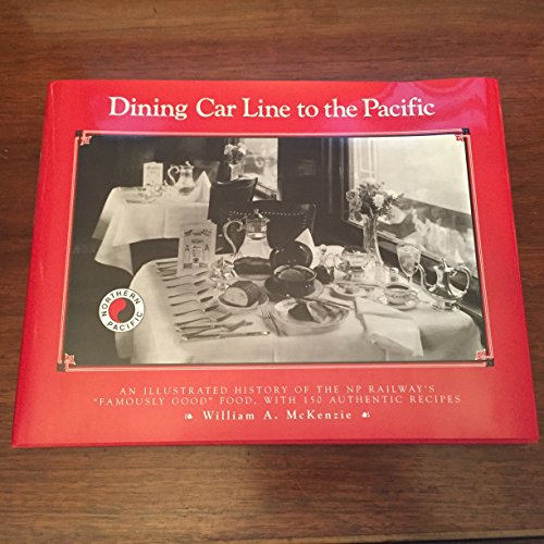 9780873512534: Dining Car Line to the Pacific: An Illustrated History of the Np Railway's "Famously Good" Food, With 150 Authentic Recipes