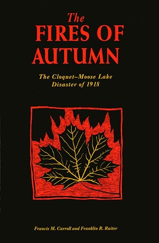 Beispielbild fr The Fires of Autumn: The Cloquet-Moose Lake Disaster of 1918 zum Verkauf von Row By Row Bookshop