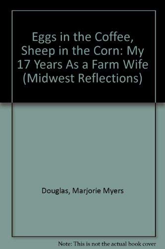 Imagen de archivo de Eggs in the Coffee, Sheep in the Corn: My 17 Years As a Farm Wife (Midwest Reflections) a la venta por Book House in Dinkytown, IOBA