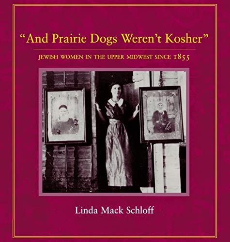 Beispielbild fr And Prairie Dogs Weren't Kosher: Jewish Women in the Upper Midwest Since 1855 zum Verkauf von Magers and Quinn Booksellers