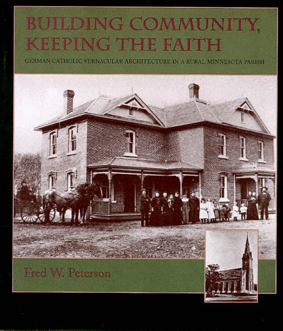 Building Community Keeping the Faith: German Catholic Vernacular Architecture in a Rural Minnesot...