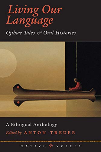Stock image for Living Our Language: Ojibwe Tales and Oral Histories (Native Voices) for sale by HPB Inc.